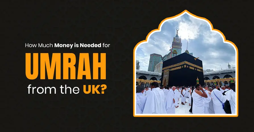 How Much Money is Needed for Umrah from the UK