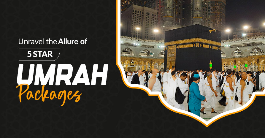 Unravel the Allure of 5-Star Umrah Packages