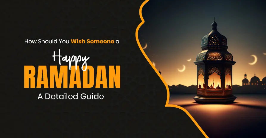 How Should You Wish Someone a “Happy Ramadan”? – A Detailed Guide
