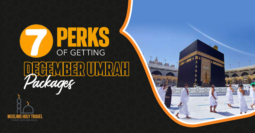 7 Perks of Getting December Umrah Packages