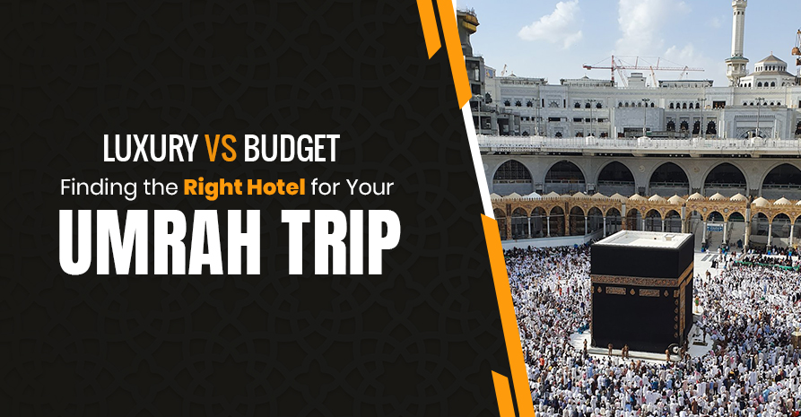 Luxury vs. Budget: Finding the Right Hotel for Your Umrah Trip