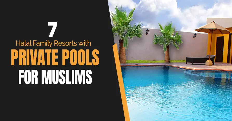 7 Halal Family Resorts with Private Pools for Muslims