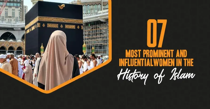 7 Most Prominent and Influential Women in The History of Islam