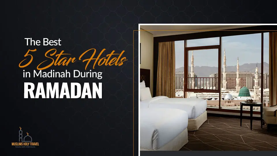 The Best 5-Star Hotels in Madinah During Ramadan - Updated Prices