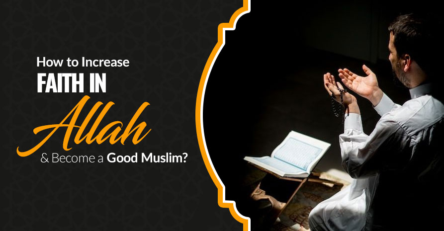 How to Increase Faith in Allah & Become a Good Muslim?
