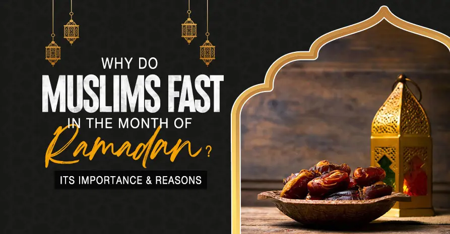 Why Do Muslims Fast in The Month of Ramadan?