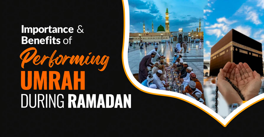 Importance & Benefits of Performing Umrah During Ramadan