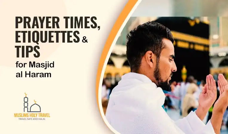 Prayer Times, Etiquettes, and Tips for Masjid al Haram