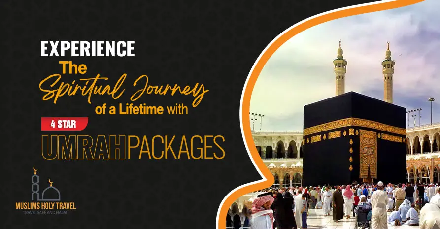 Experience the Spiritual Journey of a Lifetime with 4-Star Umrah Packages