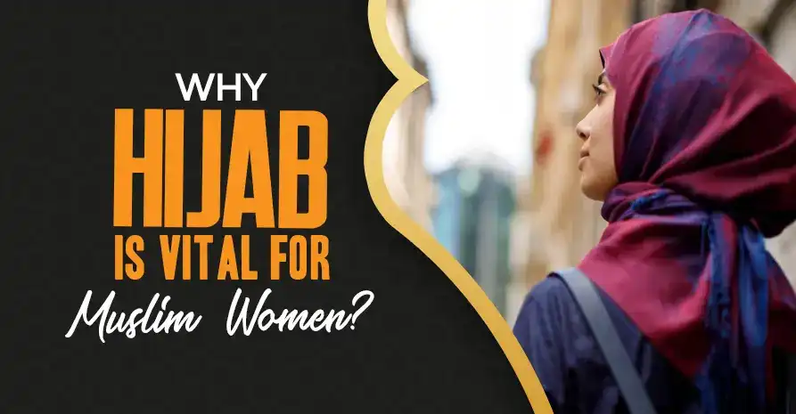 Why Hijab Is Vital for Muslim Women?