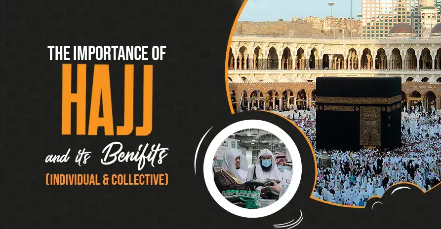 Importance of Hajj and Its Benefits – Individual and Collective