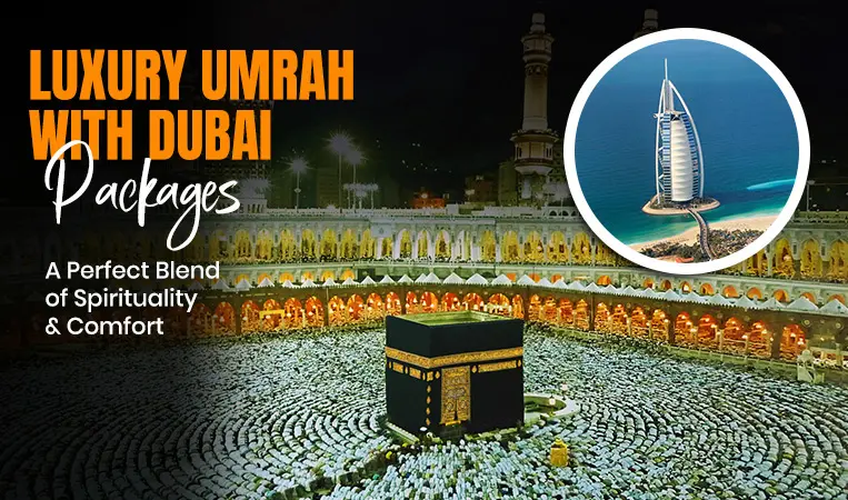 Luxury Umrah with Dubai Packages