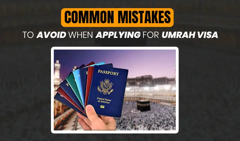 Mistakes to Avoid When Applying for Umrah Visa
