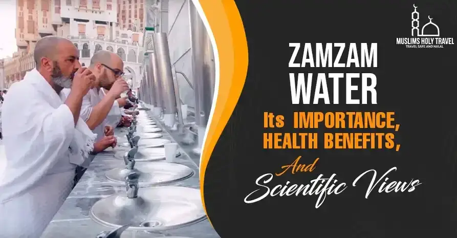 Zamzam Water: Its Importance, Health Benefits, And Scientific Views
