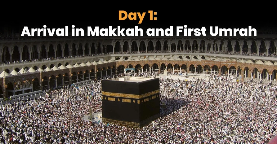 Day 1: Arrival in Makkah and First Umrah